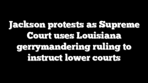 Jackson protests as Supreme Court uses Louisiana gerrymandering ruling to instruct lower courts