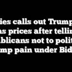 Jeffries calls out Trump-era gas prices after telling Republicans not to politicize pump pain under Biden
