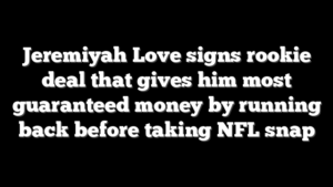 Jeremiyah Love signs rookie deal that gives him most guaranteed money by running back before taking NFL snap