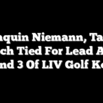 Joaquin Niemann, Talor Gooch Tied For Lead After Round 3 Of LIV Golf Korea