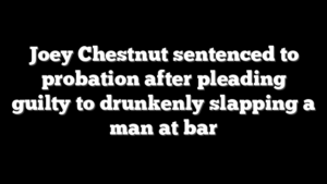 Joey Chestnut sentenced to probation after pleading guilty to drunkenly slapping a man at bar