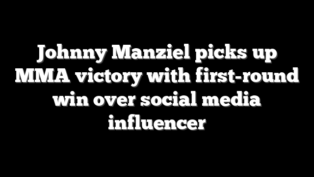Johnny Manziel picks up MMA victory with first-round win over social media influencer