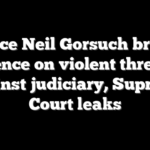 Justice Neil Gorsuch breaks silence on violent threats against judiciary, Supreme Court leaks