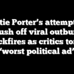 Katie Porter’s attempt to brush off viral outburst backfires as critics torch ‘worst political ad’