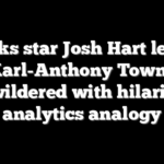 Knicks star Josh Hart leaves Karl-Anthony Towns bewildered with hilarious analytics analogy