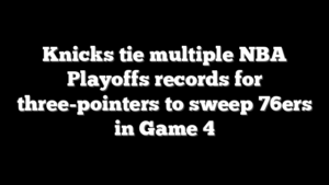 Knicks tie multiple NBA Playoffs records for three-pointers to sweep 76ers in Game 4