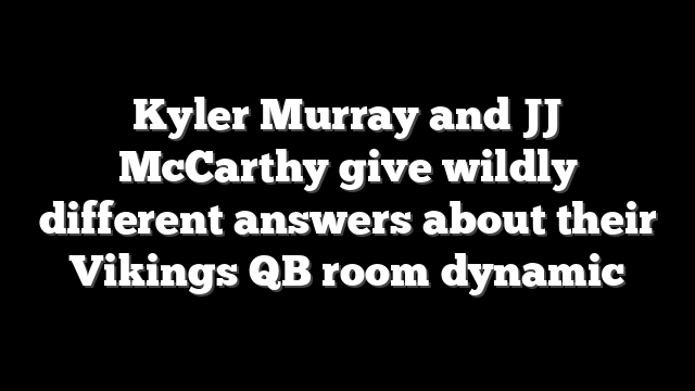Kyler Murray and JJ McCarthy give wildly different answers about their Vikings QB room dynamic