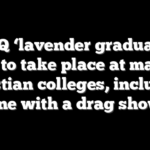 LGBTQ ‘lavender graduations’ set to take place at major Christian colleges, including one with a drag show