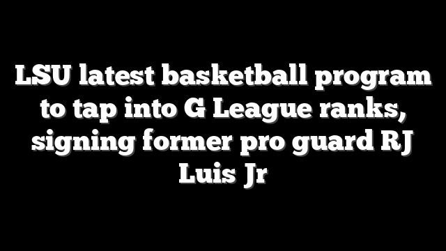 LSU latest basketball program to tap into G League ranks, signing former pro guard RJ Luis Jr