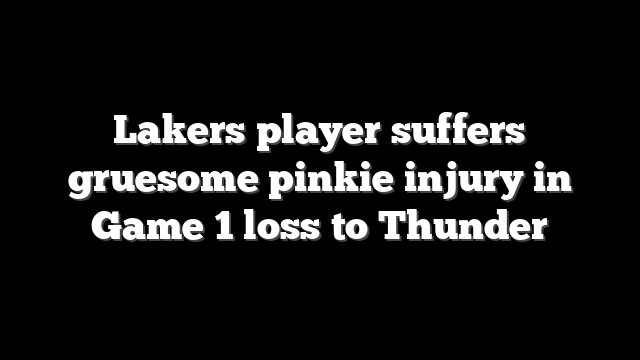 Lakers player suffers gruesome pinkie injury in Game 1 loss to Thunder
