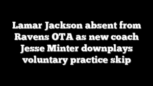 Lamar Jackson absent from Ravens OTA as new coach Jesse Minter downplays voluntary practice skip