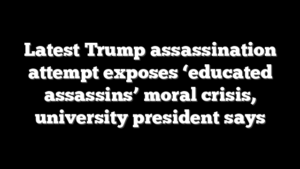 Latest Trump assassination attempt exposes ‘educated assassins’ moral crisis, university president says