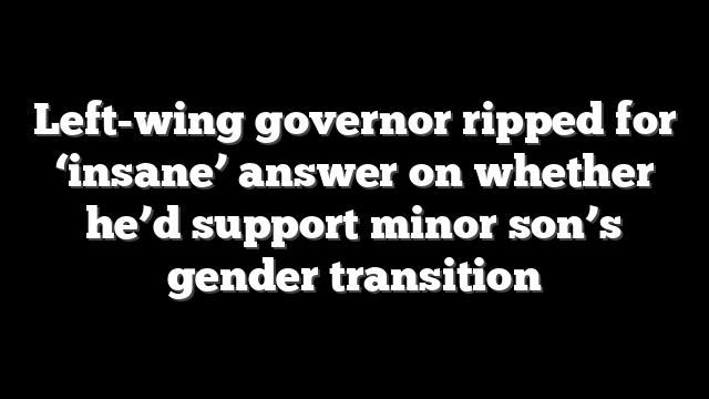 Left-wing governor ripped for ‘insane’ answer on whether he’d support minor son’s gender transition
