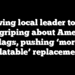 Left-wing local leader torched after griping about American flags, pushing ‘more relatable’ replacement