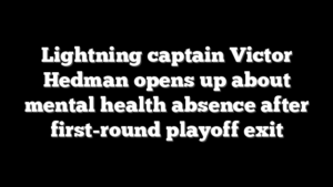 Lightning captain Victor Hedman opens up about mental health absence after first-round playoff exit