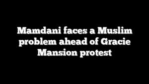 Mamdani faces a Muslim problem ahead of Gracie Mansion protest