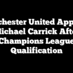 Manchester United Appoints Michael Carrick After Champions League Qualification