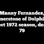Manny Fernandez, cornerstone of Dolphins’ perfect 1972 season, dead at 79