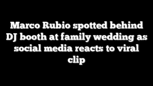 Marco Rubio spotted behind DJ booth at family wedding as social media reacts to viral clip