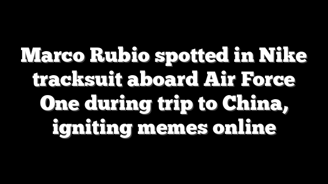 Marco Rubio spotted in Nike tracksuit aboard Air Force One during trip to China, igniting memes online