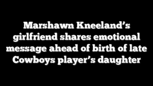 Marshawn Kneeland’s girlfriend shares emotional message ahead of birth of late Cowboys player’s daughter