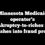 Minnesota Medicaid operator’s bankruptcy-to-riches rise crashes into fraud probe