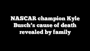 NASCAR champion Kyle Busch’s cause of death revealed by family