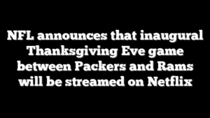NFL announces that inaugural Thanksgiving Eve game between Packers and Rams will be streamed on Netflix