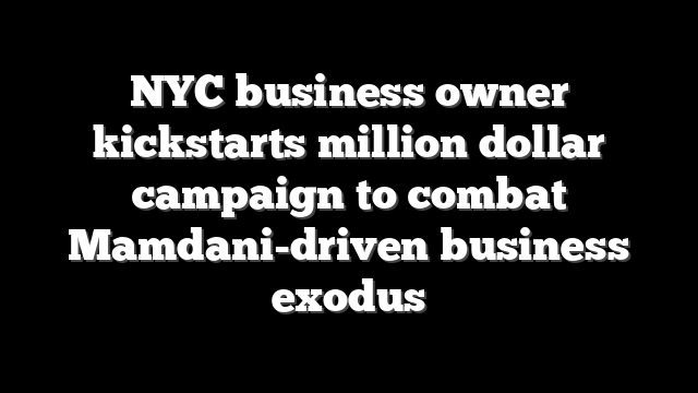 NYC business owner kickstarts million dollar campaign to combat Mamdani-driven business exodus