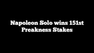Napoleon Solo wins 151st Preakness Stakes