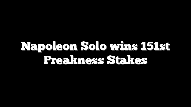 Napoleon Solo wins 151st Preakness Stakes