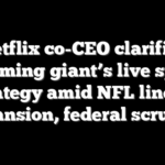 Netflix co-CEO clarifies streaming giant’s live sports strategy amid NFL lineup expansion, federal scrutiny