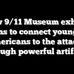 New 9/11 Museum exhibit aims to connect younger Americans to the attacks through powerful artifacts