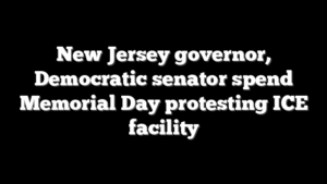 New Jersey governor, Democratic senator spend Memorial Day protesting ICE facility