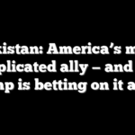 Pakistan: America’s most complicated ally — and why Trump is betting on it again