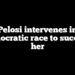 Pelosi intervenes in Democratic race to succeed her