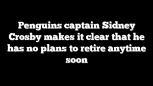 Penguins captain Sidney Crosby makes it clear that he has no plans to retire anytime soon