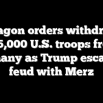 Pentagon orders withdrawal of 5,000 U.S. troops from Germany as Trump escalates feud with Merz