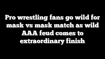 Pro wrestling fans go wild for mask vs mask match as wild AAA feud comes to extraordinary finish