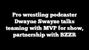 Pro wrestling podcaster Dwayne Swayze talks teaming with MVP for show, partnership with BZZR