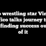Pro wrestling star Vinny Pacifico talks journey to the ring, finding success outside of it