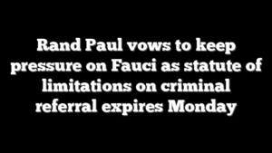 Rand Paul vows to keep pressure on Fauci as statute of limitations on criminal referral expires Monday