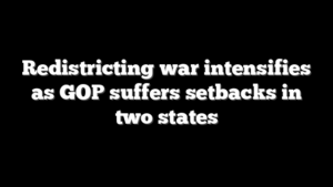 Redistricting war intensifies as GOP suffers setbacks in two states