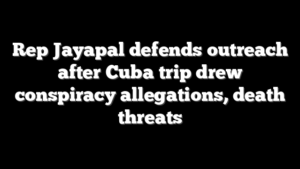 Rep Jayapal defends outreach after Cuba trip drew conspiracy allegations, death threats