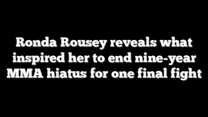 Ronda Rousey reveals what inspired her to end nine-year MMA hiatus for one final fight