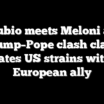 Rubio meets Meloni as Trump–Pope clash clash escalates US strains with key European ally