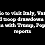 Rubio to visit Italy, Vatican amid troop drawdown call, tension with Trump, Pope Leo: reports