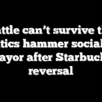 ‘Seattle can’t survive this’: Critics hammer socialist mayor after Starbucks reversal