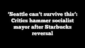 ‘Seattle can’t survive this’: Critics hammer socialist mayor after Starbucks reversal