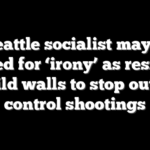 Seattle socialist mayor mocked for ‘irony’ as residents build walls to stop out of control shootings